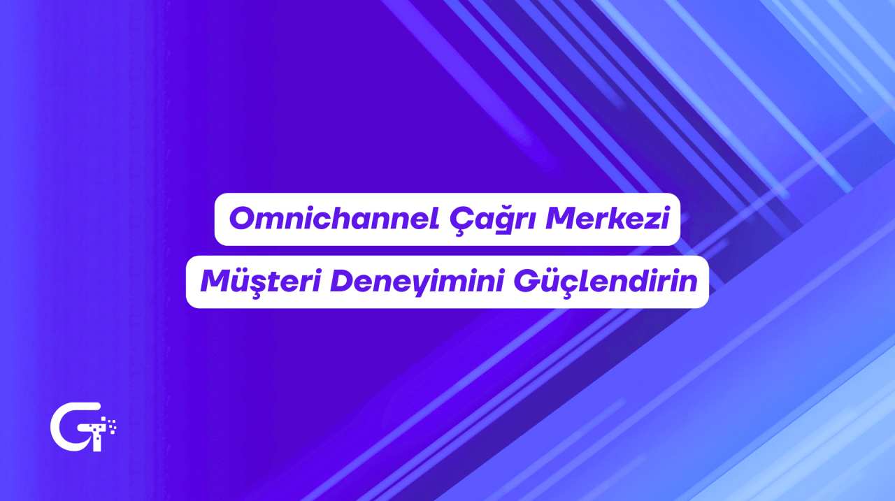 omnichannel çağrı merkezi